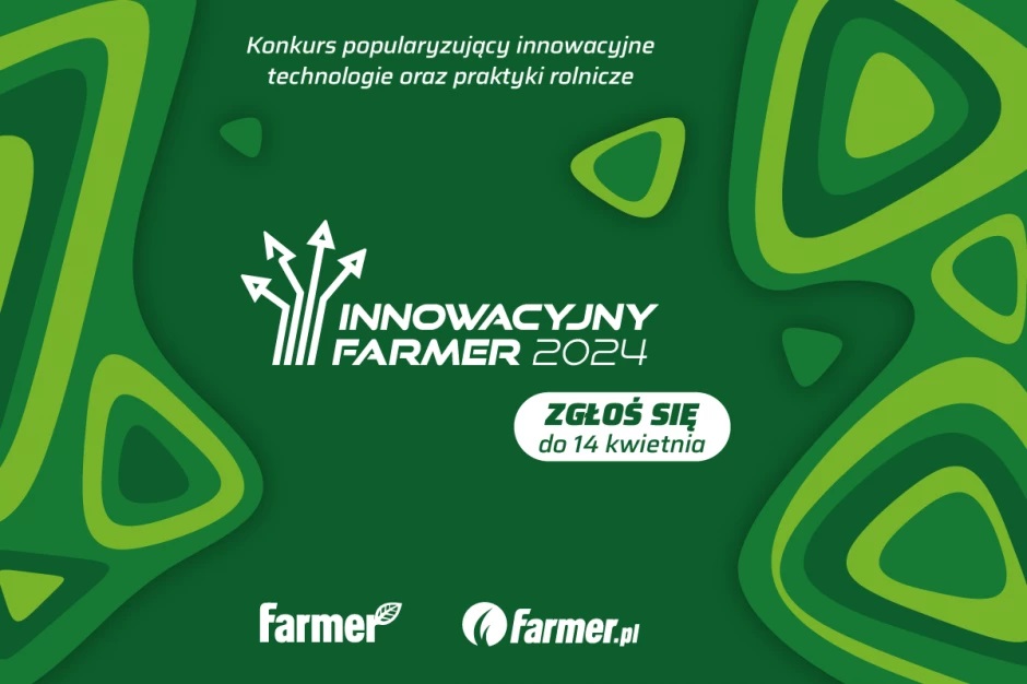 Ruszyła trzecia edycja konkursu Innowacyjny Farmer 2024. Zgłoś się!
